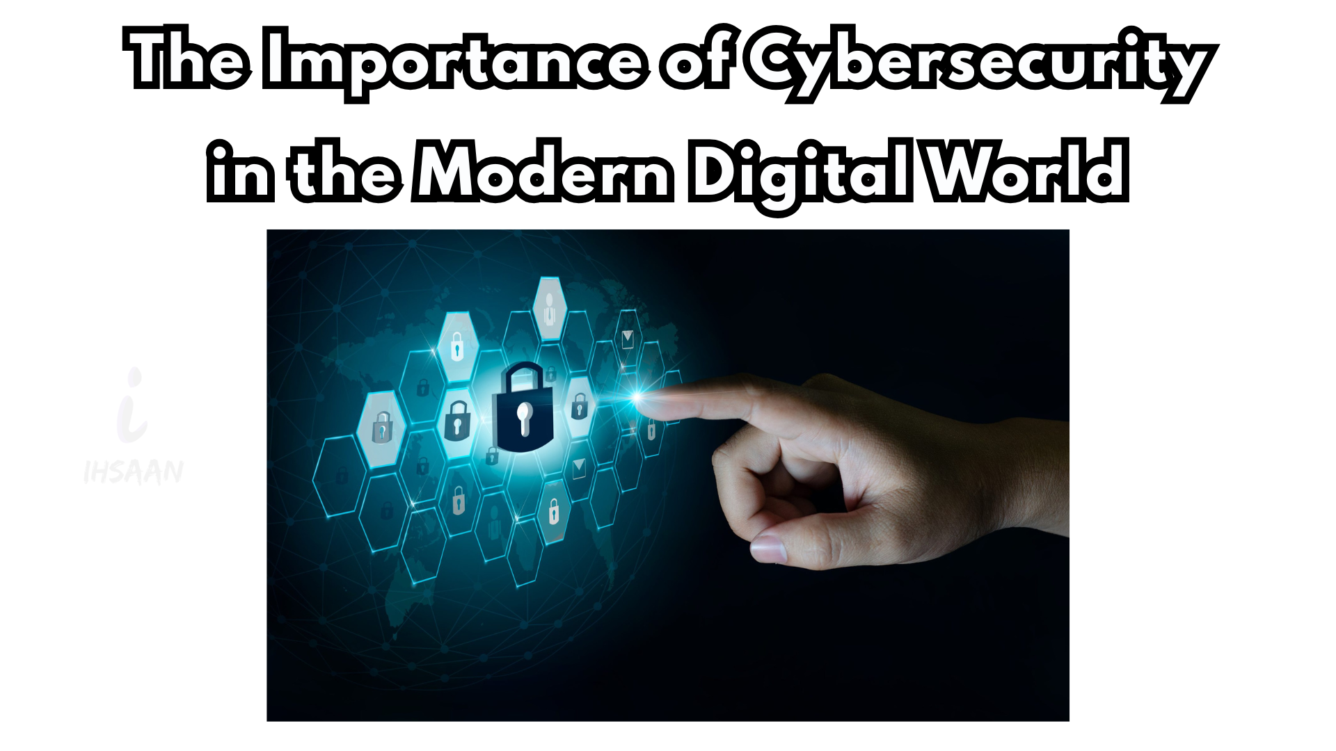 The Importance of Cybersecurity in the Modern Digital World